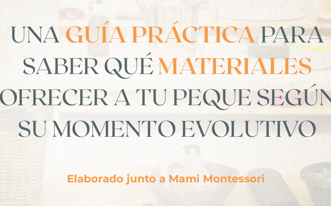Guía práctica de materiales Montessori según el momento evolutivo