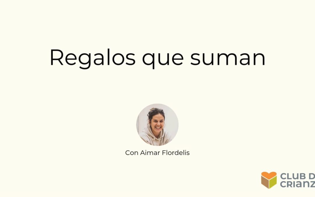 Regalos que suman (más allá de lo material)